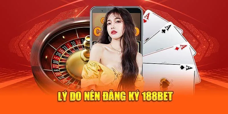 3 lý do game thủ nên chọn đăng ký 188BET