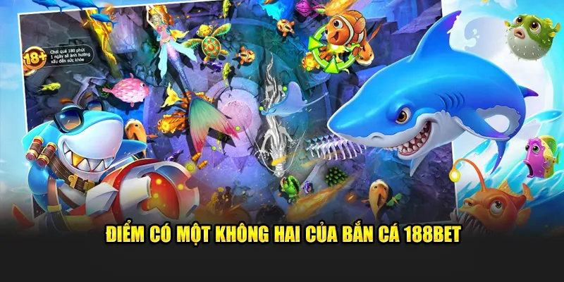 Điểm có một không hai của bắn cá 188BET