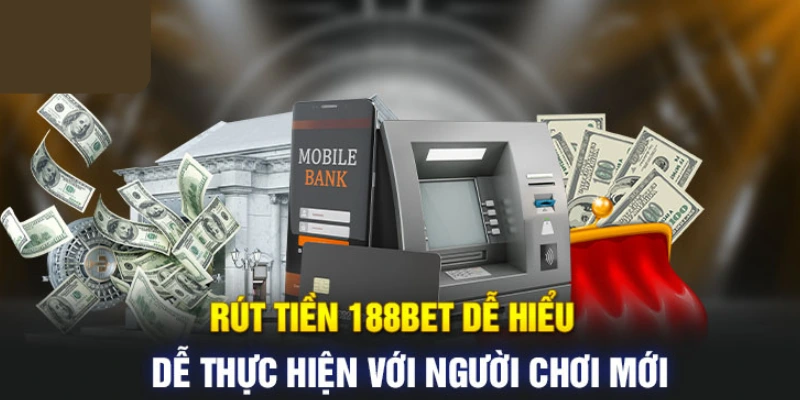 Các bước rút tiền 188BET nhanh về ngân hàng chính chủ liên kết trên hệ thống