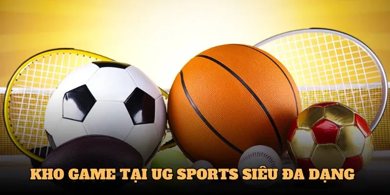 Kho game tại UG Sports siêu đa dạng