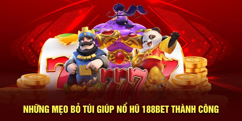 Những mẹo bỏ túi giúp Nổ Hũ 188BET thành công