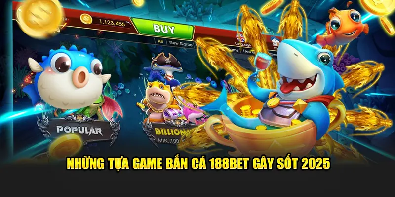 Những tựa game bắn cá 188BET gây sốt 2025