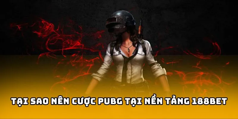 Tại sao nên cược PlayerUnknown's Battlegrounds tại 188bet 