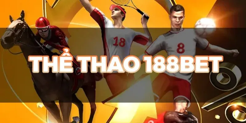 Thể thao 188BET mở ra nhiều sản phẩm sports thú vị